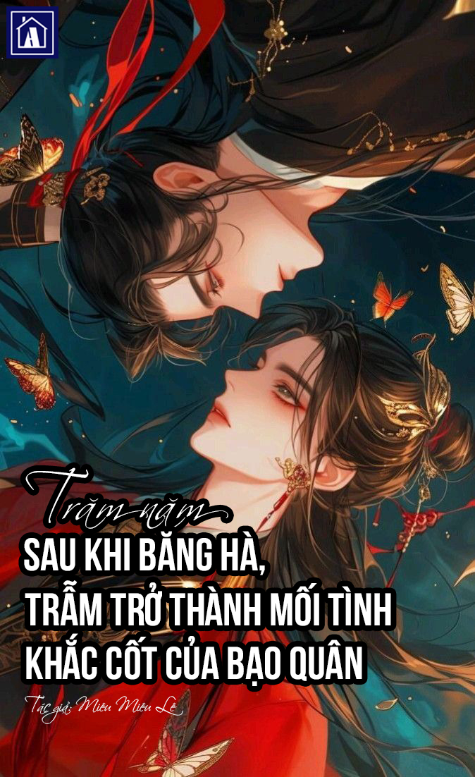 Trăm Năm Sau Khi Băng Hà, Trẫm Trở Thành Mối Tình Khắc Cốt Của Bạo Quân