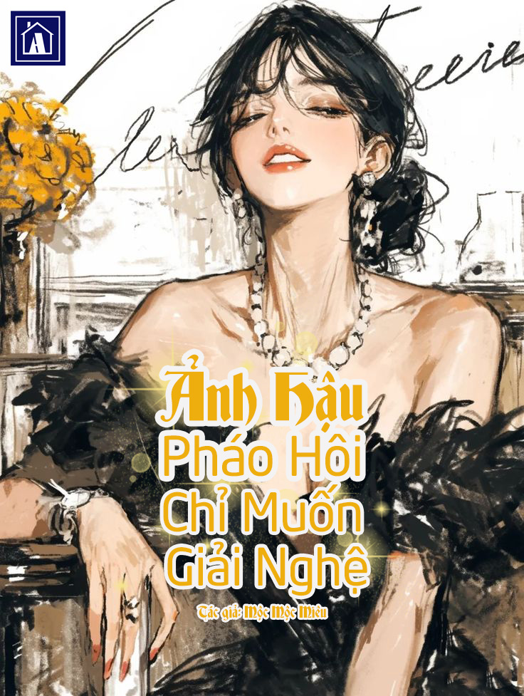 Ảnh Hậu Pháo Hôi Chỉ Muốn Giải Nghệ