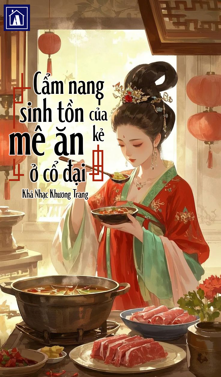 Cẩm Nang Sinh Tồn Của Kẻ Mê Ăn Ở Cổ Đại