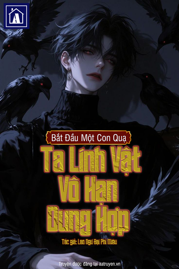 Bắt Đầu Một Con Quạ, Ta Linh Vật Vô Hạn Dung Hợp