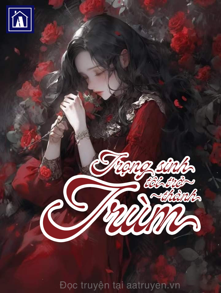 Trọng Sinh Tôi Trở Thành Trùm