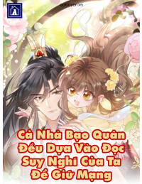 Cả nhà bạo quân đều dựa vào đọc suy nghĩ của ta để giữ mạng