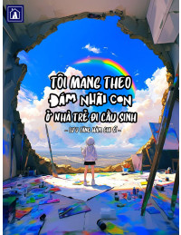 Tôi Mang Theo Đám Nhãi Con Ở Nhà Trẻ Đi Cầu Sinh