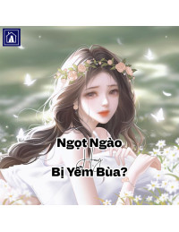 Ngọt Ngào Hay Bị Yểm Bùa?