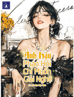 Ảnh Hậu Pháo Hôi Chỉ Muốn Giải Nghệ
