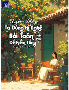 Xuyên Không Ta Dùng Kĩ Nghệ Bói Toán Thiên Đỉnh Để Kiếm Sống