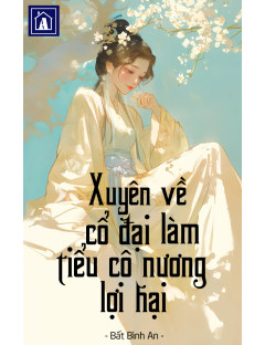 Xuyên Về Cổ Đại Làm Tiểu Cô Nương Lợi Hại