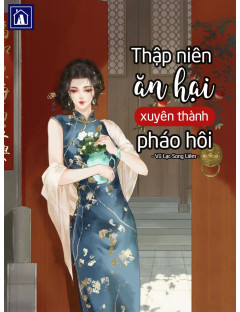 Thập Niên: Ăn Hại Xuyên Thành Pháo Hôi